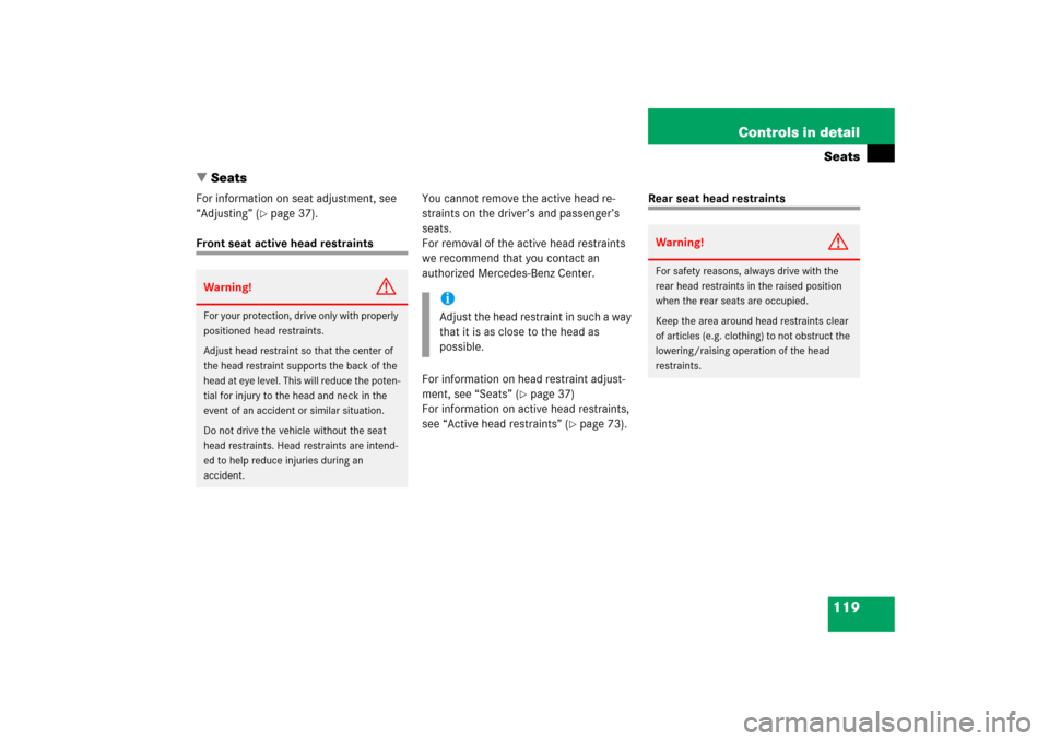 MERCEDES-BENZ CLK350 2006 C209 Owners Manual 119 Controls in detailSeats
Seats
For information on seat adjustment, see 
“Adjusting” (
page 37).
Front seat active head restraintsYou cannot remove the active head re-
straints on the driver�