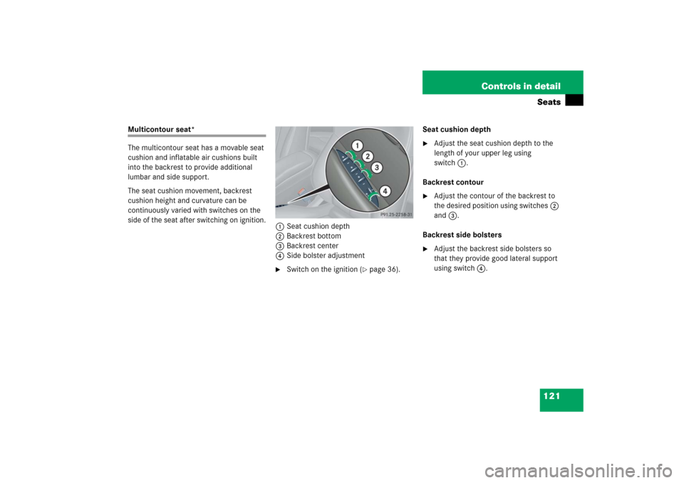 MERCEDES-BENZ CLK55AMG 2006 C209 Owners Manual 121 Controls in detailSeats
Multicontour seat*
The multicontour seat has a movable seat 
cushion and inflatable air cushions built 
into the backrest to provide additional 
lumbar and side support.
Th