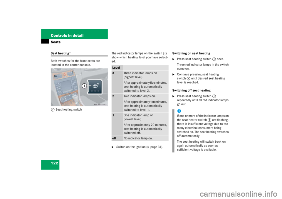 MERCEDES-BENZ CLK350 2006 C209 Owners Manual 122 Controls in detailSeatsSeat heating*
Both switches for the front seats are 
located in the center console.
1Seat heating switchThe red indicator lamps on the switch1 
show which heating level you 