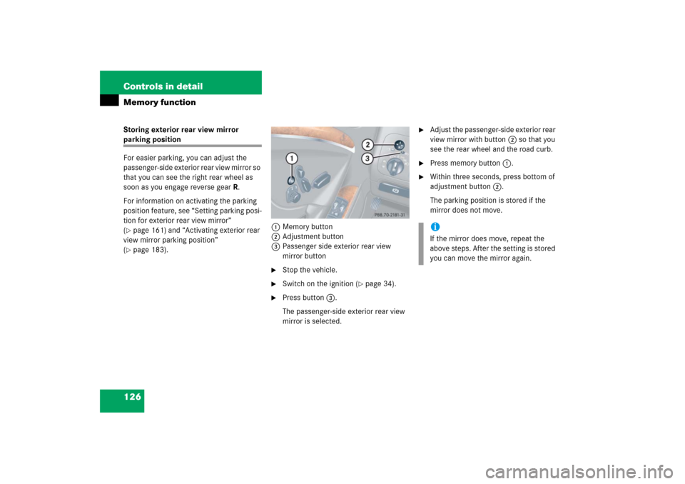 MERCEDES-BENZ CLK350 2006 C209 Owners Manual 126 Controls in detailMemory functionStoring exterior rear view mirror parking position
For easier parking, you can adjust the 
passenger-side exterior rear view mirror so 
that you can see the right 