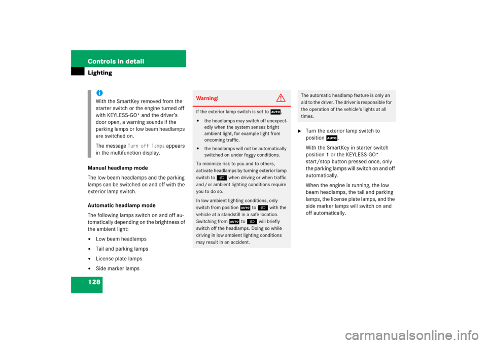 MERCEDES-BENZ CLK350 2006 C209 Owners Manual 128 Controls in detailLightingManual headlamp mode
The low beam headlamps and the parking 
lamps can be switched on and off with the 
exterior lamp switch.
Automatic headlamp mode
The following lamps 