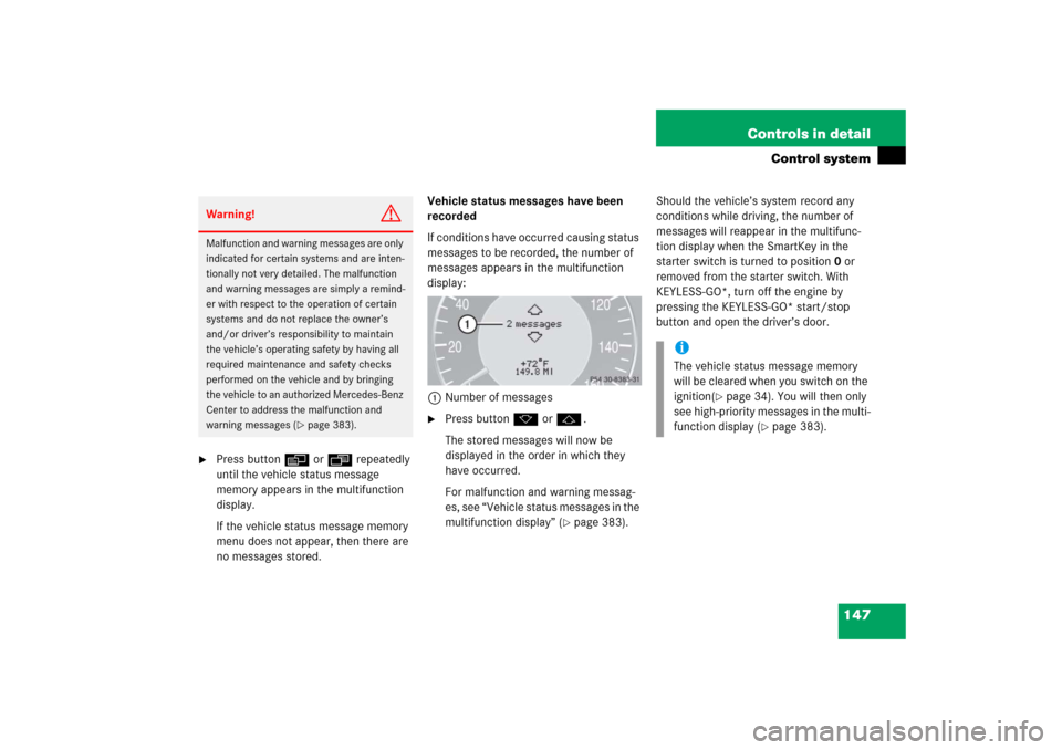 MERCEDES-BENZ CLK500 2006 C209 Owners Manual 147 Controls in detail
Control system

Press buttonè orÿ repeatedly 
until the vehicle status message 
memory appears in the multifunction 
display.
If the vehicle status message memory 
menu does 