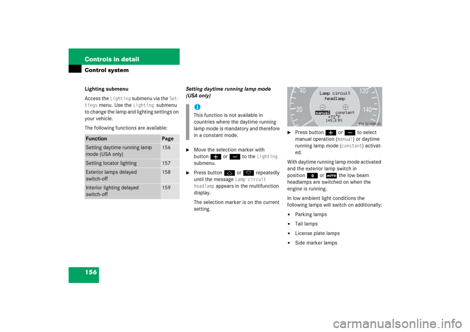 MERCEDES-BENZ CLK350 2006 C209 Owners Manual 156 Controls in detailControl systemLighting submenu
Access the 
Lighting
 submenu via the 
Set-
tings
 menu. Use the 
Lighting 
submenu 
to change the lamp and lighting settings on 
your vehicle.
The