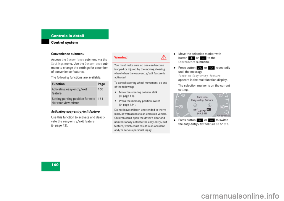 MERCEDES-BENZ CLK350 2006 C209 Owners Manual 160 Controls in detailControl systemConvenience submenu
Access the 
Convenience
 submenu via the 
Settings
 menu. Use the 
Convenience
 sub-
menu to change the settings for a number 
of convenience fe