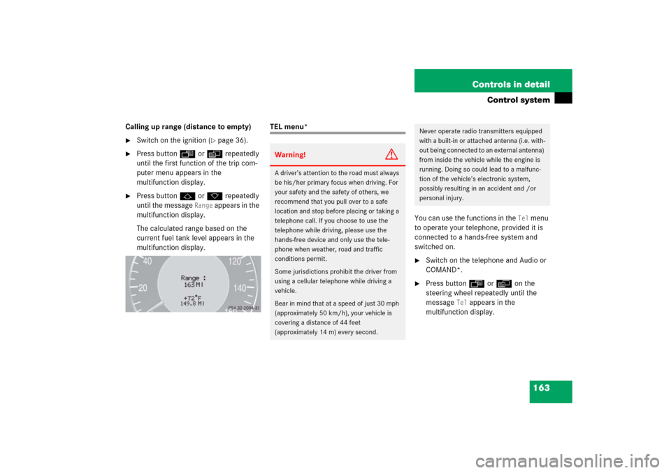 MERCEDES-BENZ CLK500 2006 C209 Owners Manual 163 Controls in detail
Control system
Calling up range (distance to empty)
Switch on the ignition (
page 36).

Press buttonÿ orè repeatedly 
until the first function of the trip com-
puter menu a