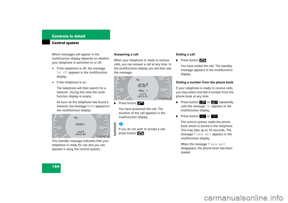 MERCEDES-BENZ CLK500 2006 C209 Owners Manual 164 Controls in detailControl systemWhich messages will appear in the 
multifunction display depends on whether 
your telephone is switched on or off:
If the telephone is off, the message Tel off
 ap