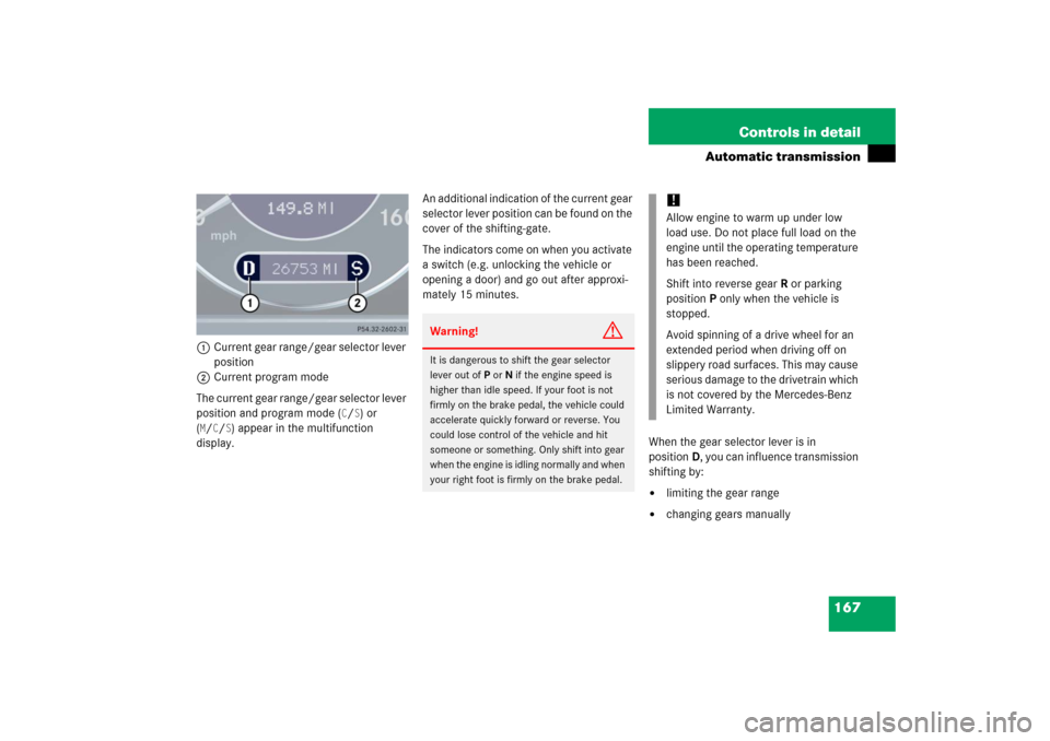 MERCEDES-BENZ CLK350 2006 C209 Owners Manual 167 Controls in detail
Automatic transmission
1Current gear range/gear selector lever 
position
2Current program mode
The current gear range/gear selector lever 
position and program mode (
C/S) or 
(