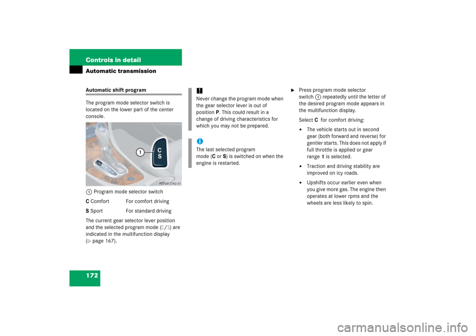 MERCEDES-BENZ CLK500 2006 C209 Owners Manual 172 Controls in detailAutomatic transmissionAutomatic shift program
The program mode selector switch is 
located on the lower part of the center 
console.
1Program mode selector switch
C Comfort For c