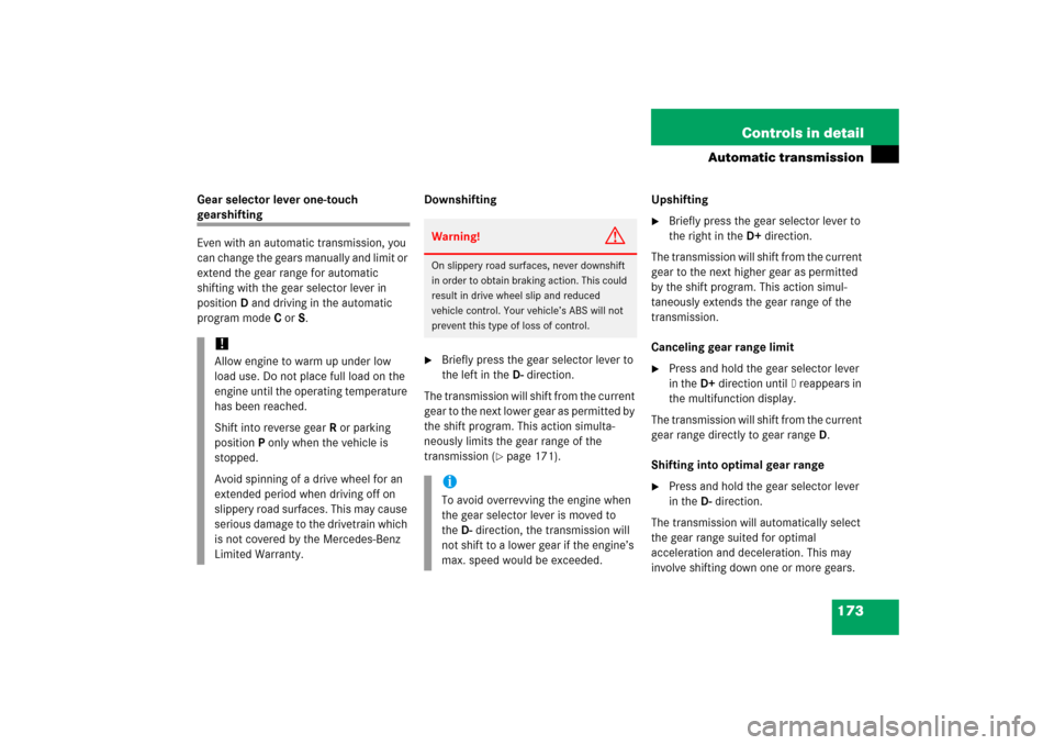 MERCEDES-BENZ CLK55AMG 2006 C209 Owners Manual 173 Controls in detail
Automatic transmission
Gear selector lever one-touch gearshifting
Even with an automatic transmission, you 
can change the gears manually and limit or 
extend the gear range for