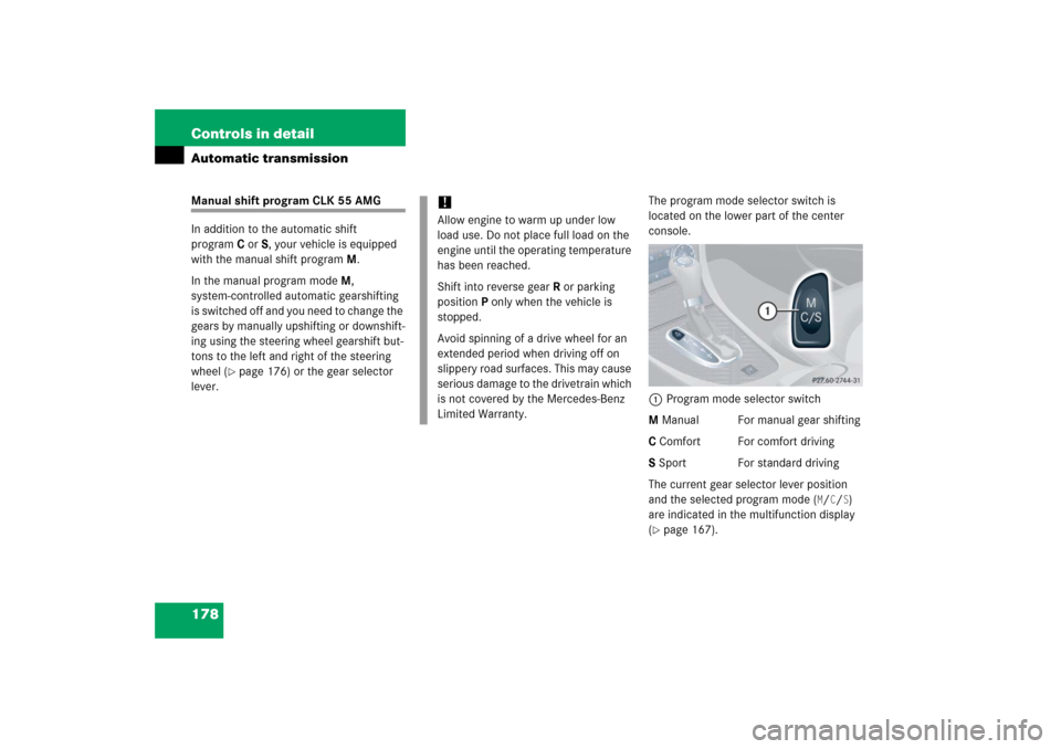 MERCEDES-BENZ CLK500 2006 C209 Owners Manual 178 Controls in detailAutomatic transmissionManual shift program CLK 55 AMG
In addition to the automatic shift 
programC orS, your vehicle is equipped 
with the manual shift programM.
In the manual pr