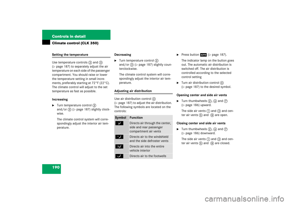 MERCEDES-BENZ CLK350 2006 C209 Owners Manual 190 Controls in detailClimate control (CLK 350)Setting the temperature
Use temperature controls2 and3 
(page 187) to separately adjust the air 
temperature on each side of the passenger 
compartment.