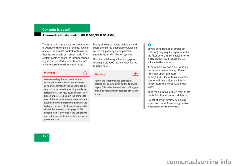 MERCEDES-BENZ CLK55AMG 2006 C209 Owners Manual 198 Controls in detailAutomatic climate control (CLK 500/CLK 55 AMG)The automatic climate control is operation-
al whenever the engine is running. You can 
operate the climate control system in ei-
th