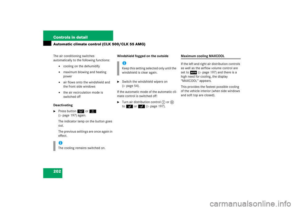 MERCEDES-BENZ CLK350 2006 C209 Owners Manual 202 Controls in detailAutomatic climate control (CLK 500/CLK 55 AMG)The air conditioning switches 
automatically to the following functions:

cooling on the dehumidify

maximum blowing and heating 
