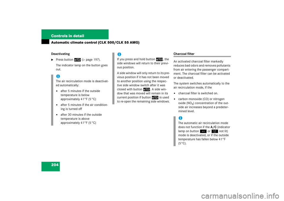 MERCEDES-BENZ CLK350 2006 C209 Owners Guide 204 Controls in detailAutomatic climate control (CLK 500/CLK 55 AMG)Deactivating
Press button, (
page 197).
The indicator lamp on the button goes 
out.
Charcoal filter
An activated charcoal filter m