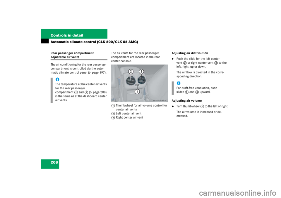 MERCEDES-BENZ CLK350 2006 C209 Owners Manual 208 Controls in detailAutomatic climate control (CLK 500/CLK 55 AMG)Rear passenger compartment adjustable air vents
The air conditioning for the rear passenger 
compartment is controlled via the auto-