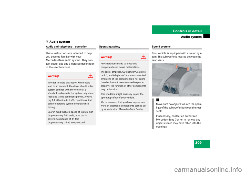 MERCEDES-BENZ CLK350 2006 C209 Owners Manual 209 Controls in detail
Audio system
Audio system
Audio and telephone*, operation
These instructions are intended to help 
you become familiar with your 
Mercedes-Benz audio system. They con-
tain use
