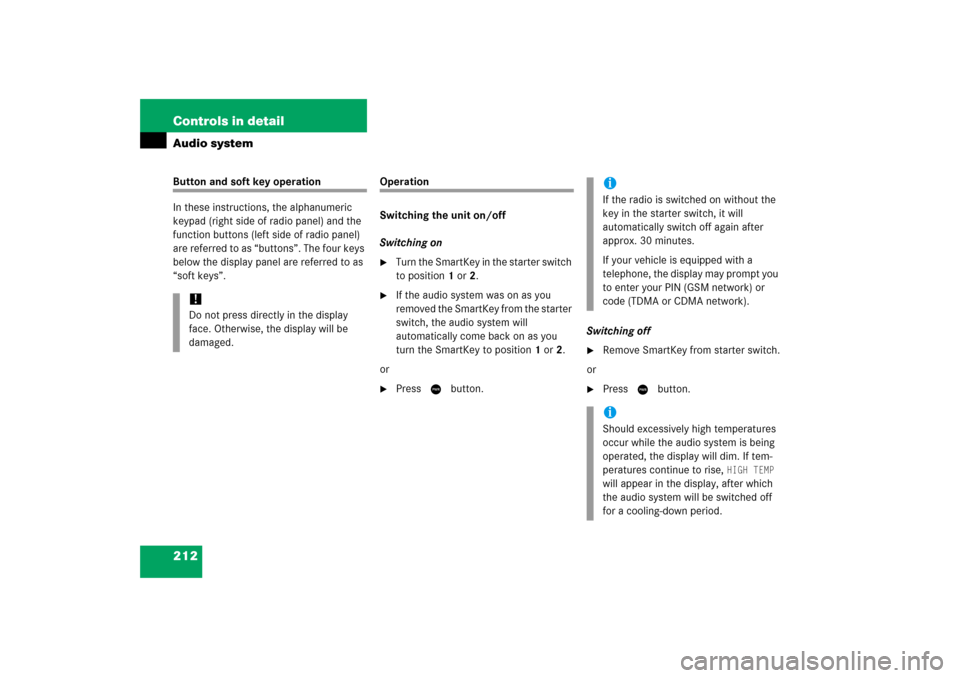 MERCEDES-BENZ CLK350 2006 C209 Owners Manual 212 Controls in detailAudio systemButton and soft key operation
In these instructions, the alphanumeric 
keypad (right side of radio panel) and the 
function buttons (left side of radio panel) 
are re