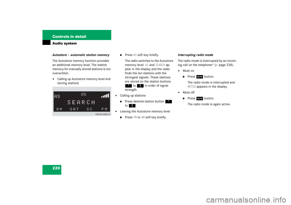 MERCEDES-BENZ CLK500 2006 C209 Owners Manual 220 Controls in detailAudio systemAutostore – automatic station memory
The Autostore memory function provides 
an additional memory level. The station 
memory for manually stored stations is not 
ov