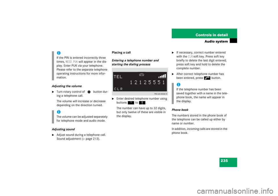 MERCEDES-BENZ CLK500 2006 C209 Owners Manual 235 Controls in detail
Audio system
Adjusting the volume
Turn rotary control of N button dur-
ing a telephone call.
The volume will increase or decrease 
depending on the direction turned.
Adjusting 