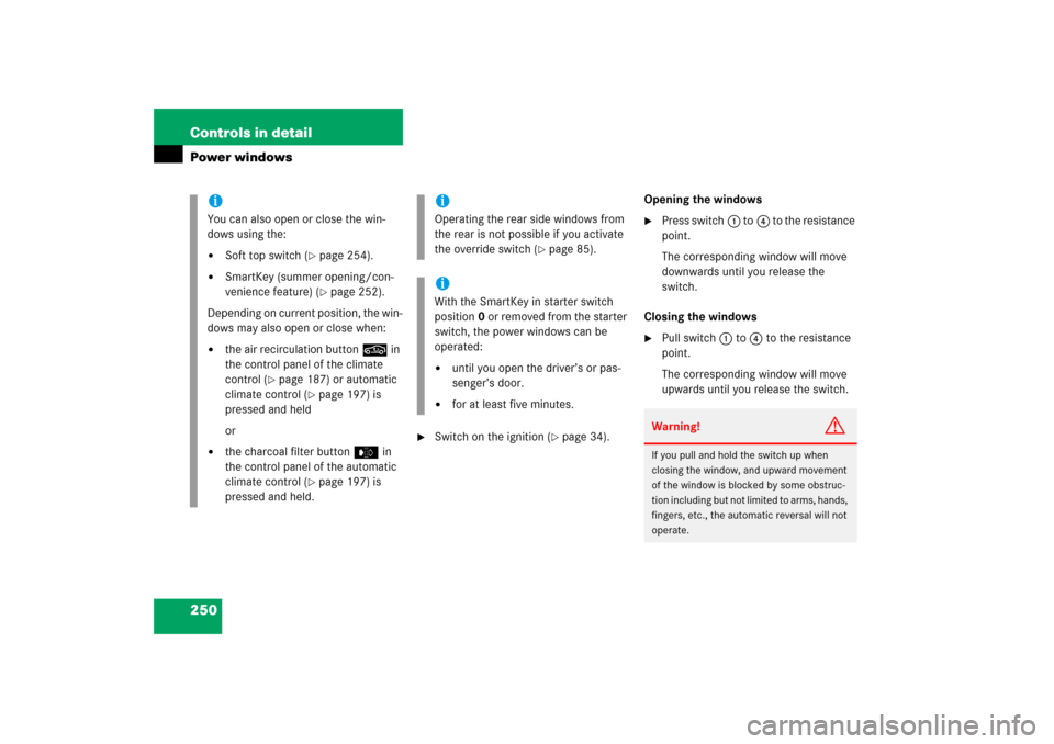 MERCEDES-BENZ CLK500 2006 C209 Owners Manual 250 Controls in detailPower windows

Switch on the ignition (
page 34).Opening the windows

Press switch1 to4 to the resistance 
point.
The corresponding window will move 
downwards until you relea