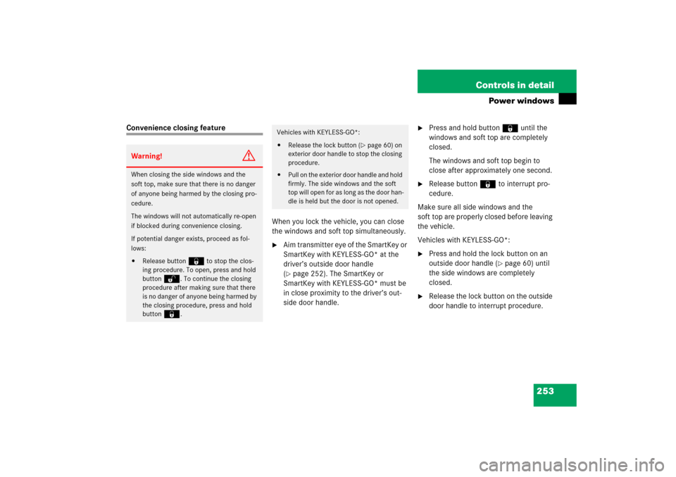 MERCEDES-BENZ CLK350 2006 C209 Owners Guide 253 Controls in detail
Power windows
Convenience closing feature
When you lock the vehicle, you can close 
the windows and soft top simultaneously.

Aim transmitter eye of the SmartKey or 
SmartKey w