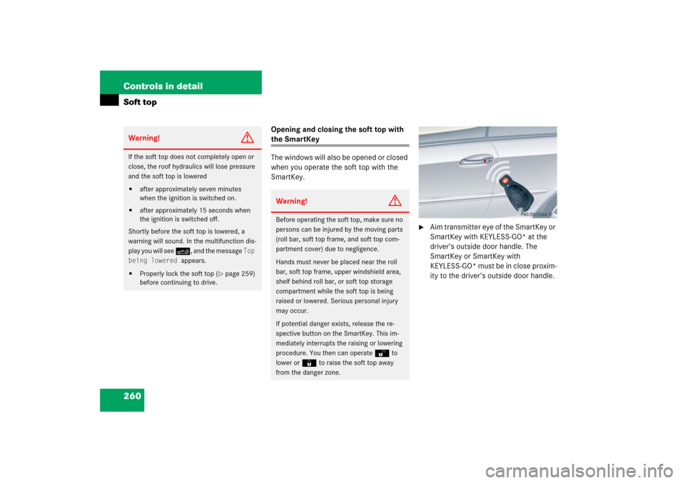 MERCEDES-BENZ CLK350 2006 C209 Service Manual 260 Controls in detailSoft top
Opening and closing the soft top with the SmartKey
The windows will also be opened or closed 
when you operate the soft top with the 
SmartKey.

Aim transmitter eye of 