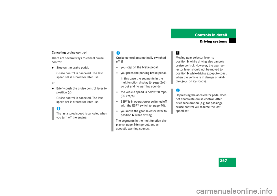 MERCEDES-BENZ CLK350 2006 C209 Owners Manual 267 Controls in detail
Driving systems
Canceling cruise control
There are several ways to cancel cruise 
control:
Step on the brake pedal.
Cruise control is canceled. The last 
speed set is stored fo