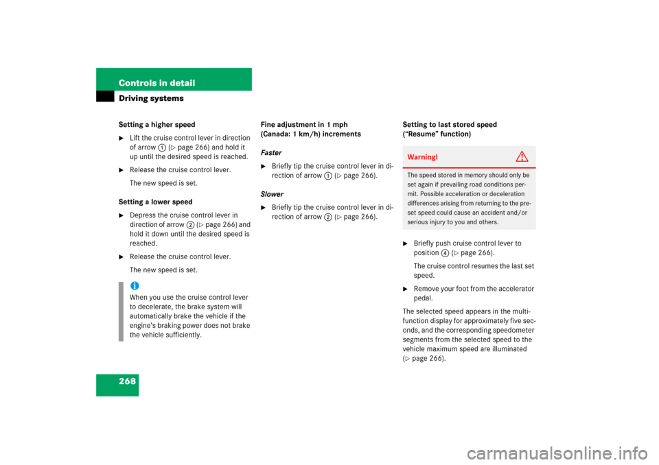 MERCEDES-BENZ CLK350 2006 C209 Owners Manual 268 Controls in detailDriving systemsSetting a higher speed
Lift the cruise control lever in direction 
of arrow1 (
page 266) and hold it 
up until the desired speed is reached.

Release the cruise
