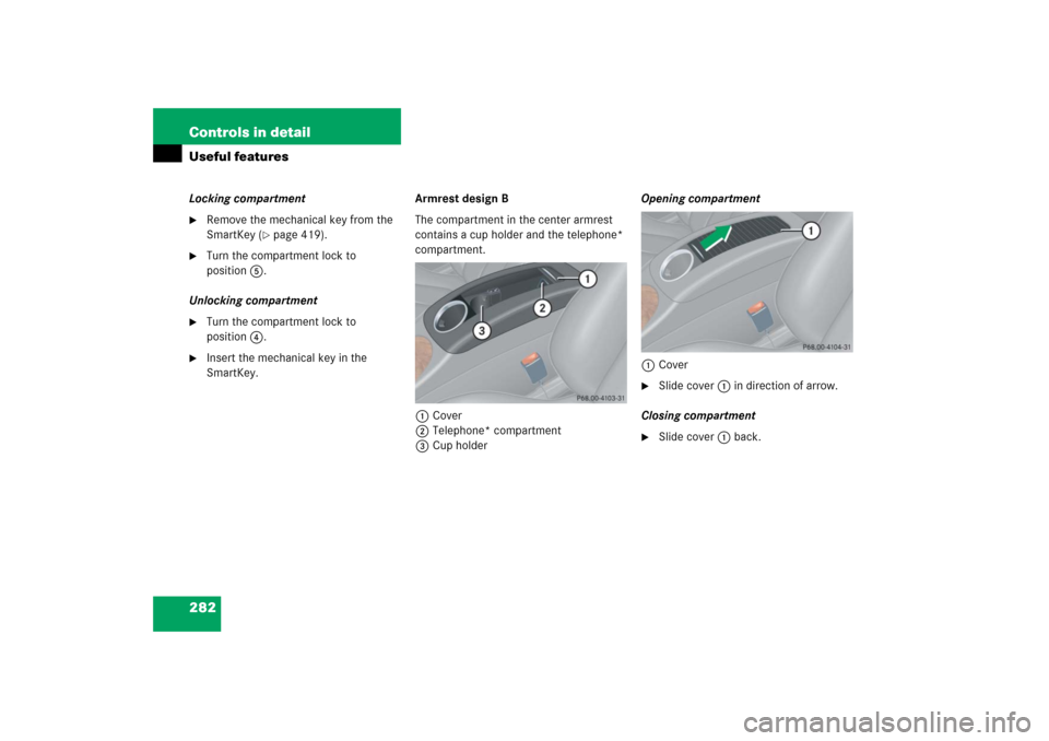 MERCEDES-BENZ CLK500 2006 C209 Owners Manual 282 Controls in detailUseful featuresLocking compartment
Remove the mechanical key from the 
SmartKey (
page 419).

Turn the compartment lock to 
position5.
Unlocking compartment

Turn the compart