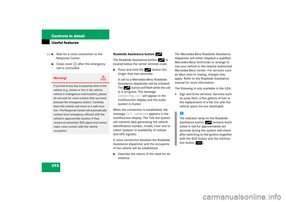 MERCEDES-BENZ CLK350 2006 C209 Owners Manual 292 Controls in detailUseful features
Wait for a voice connection to the 
Response Center.

Close cover1 after the emergency 
call is concluded.Roadside Assistance button•
The Roadside Assistance 