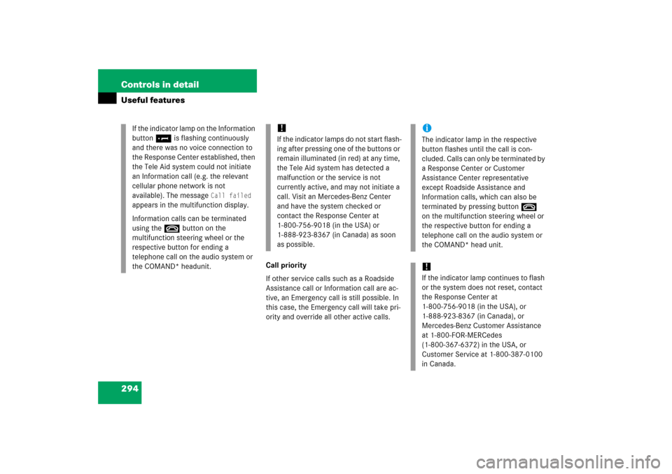 MERCEDES-BENZ CLK350 2006 C209 Owners Manual 294 Controls in detailUseful features
Call priority
If other service calls such as a Roadside 
Assistance call or Information call are ac-
tive, an Emergency call is still possible. In 
this case, the