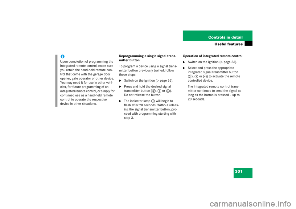 MERCEDES-BENZ CLK350 2006 C209 Owners Manual 301 Controls in detail
Useful features
Reprogramming a single signal trans-
mitter button
To program a device using a signal trans-
mitter button previously trained, follow 
these steps:
Switch on th