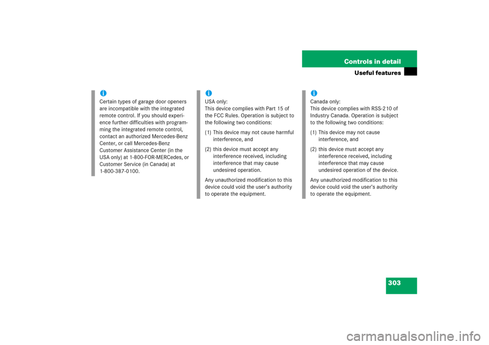 MERCEDES-BENZ CLK500 2006 C209 Owners Manual 303 Controls in detail
Useful features
iCertain types of garage door openers 
are incompatible with the integrated 
remote control. If you should experi-
ence further difficulties with program-
ming t