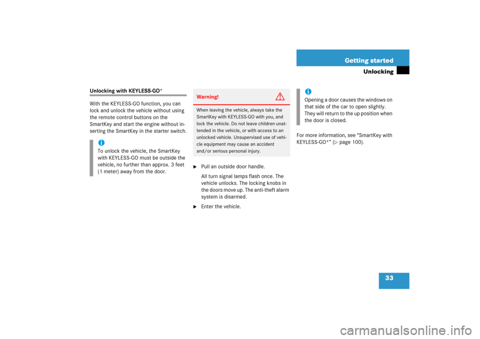 MERCEDES-BENZ CLK500 2006 C209 Owners Manual 33 Getting started
Unlocking
Unlocking with KEYLESS-GO*
With the KEYLESS-GO function, you can 
lock and unlock the vehicle without using 
the remote control buttons on the 
SmartKey and start the engi