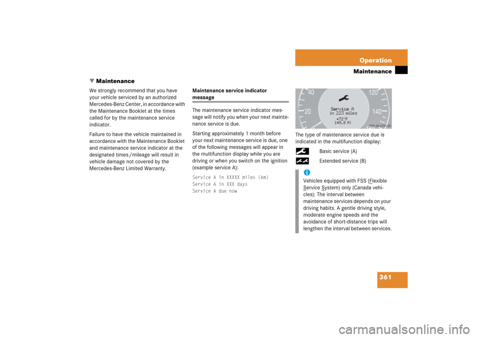 MERCEDES-BENZ CLK500 2006 C209 Owners Manual 361 Operation
Maintenance
Maintenance
We strongly recommend that you have 
your vehicle serviced by an authorized 
Mercedes-Benz Center, in accordance with 
the Maintenance Booklet at the times 
call