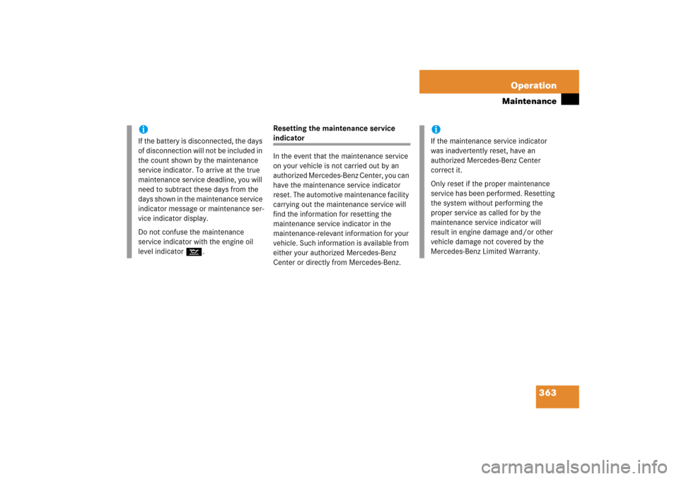 MERCEDES-BENZ CLK500 2006 C209 Owners Manual 363 Operation
Maintenance
Resetting the maintenance service indicator 
In the event that the maintenance service 
on your vehicle is not carried out by an 
authorized Mercedes-Benz Center, you can 
ha