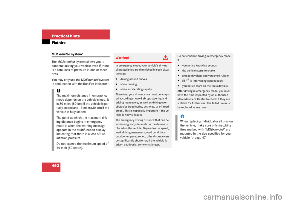 MERCEDES-BENZ CLK350 2006 C209 Owners Guide 452 Practical hintsFlat tireMOExtended system*
The MOExtended system allows you to 
continue driving your vehicle even if there 
is a total loss of pressure in one or more 
tires. 
You may only use th