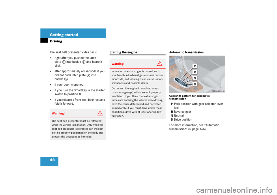 MERCEDES-BENZ CLK350 2006 C209 Owners Manual 48 Getting startedDrivingThe seat belt presenter slides back:
right after you pushed the latch 
plate1 into buckle3 and heard it 
click.

after approximately 60 seconds if you 
did not push latch pl