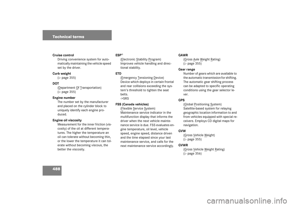 MERCEDES-BENZ CLK500 2006 C209 Owners Manual 488 Technical termsCruise control
Driving convenience system for auto-
matically maintaining the vehicle speed 
set by the driver.
Curb weight
(
page 355)
DOT
(Department O
f Transportation)
(
page 