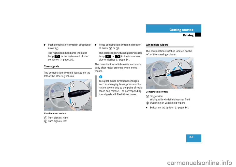 MERCEDES-BENZ CLK55AMG 2006 C209 Workshop Manual 53 Getting started
Driving

Push combination switch in direction of 
arrow1.
The high beam headlamp indicator 
lampA in the instrument cluster 
comes on (
page 24).
Turn signals
The combination swit