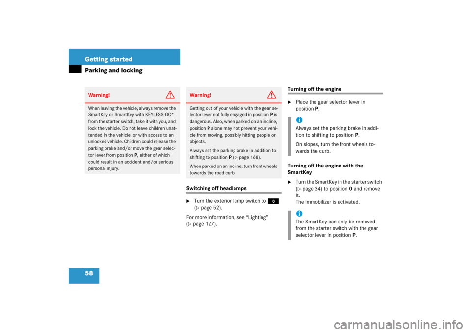 MERCEDES-BENZ CLK55AMG 2006 C209 Owners Manual 58 Getting startedParking and locking
Switching off headlamps
Turn the exterior lamp switch toM 
(page 52).
For more information, see “Lighting” 
(
page 127).
Turning off the engine 
Place the