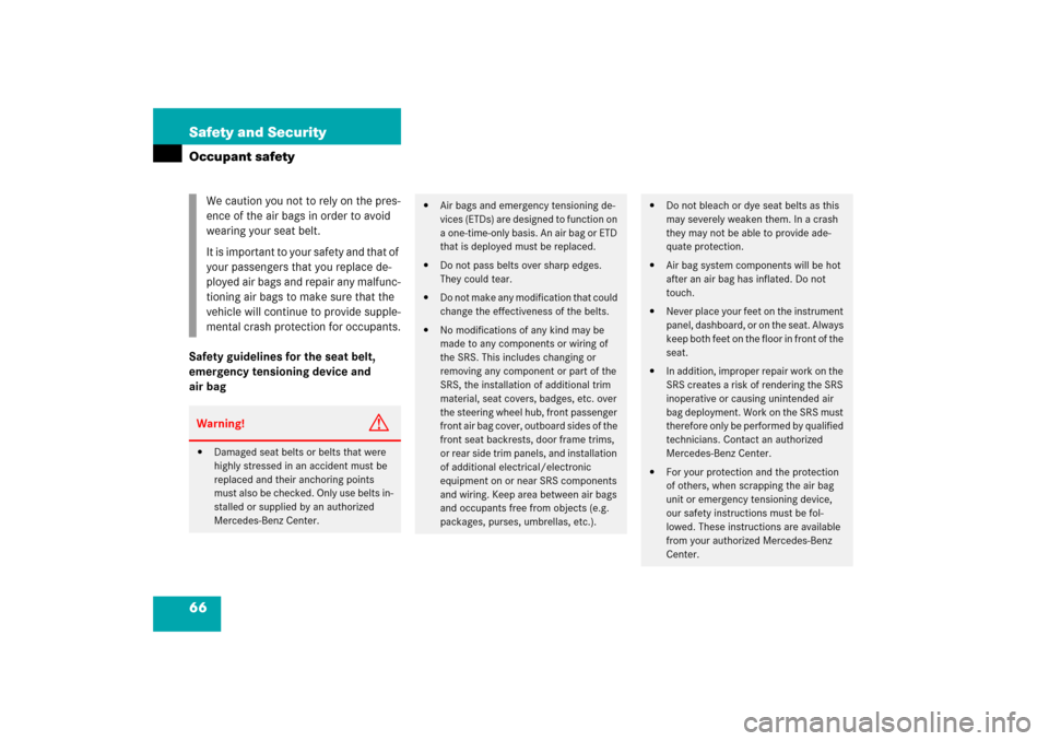 MERCEDES-BENZ CLK350 2006 C209 Owners Manual 66 Safety and SecurityOccupant safetySafety guidelines for the seat belt, 
emergency tensioning device and 
air bagWe caution you not to rely on the pres-
ence of the air bags in order to avoid 
weari