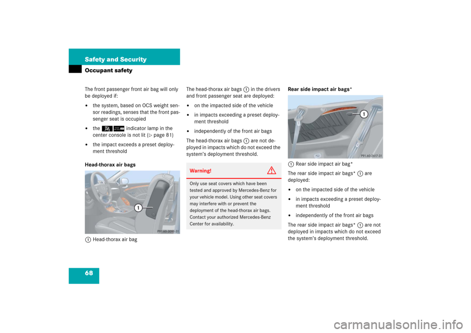 MERCEDES-BENZ CLK500 2006 C209 Owners Manual 68 Safety and SecurityOccupant safetyThe front passenger front air bag will only 
be deployed if:
the system, based on OCS weight sen-
sor readings, senses that the front pas-
senger seat is occupied