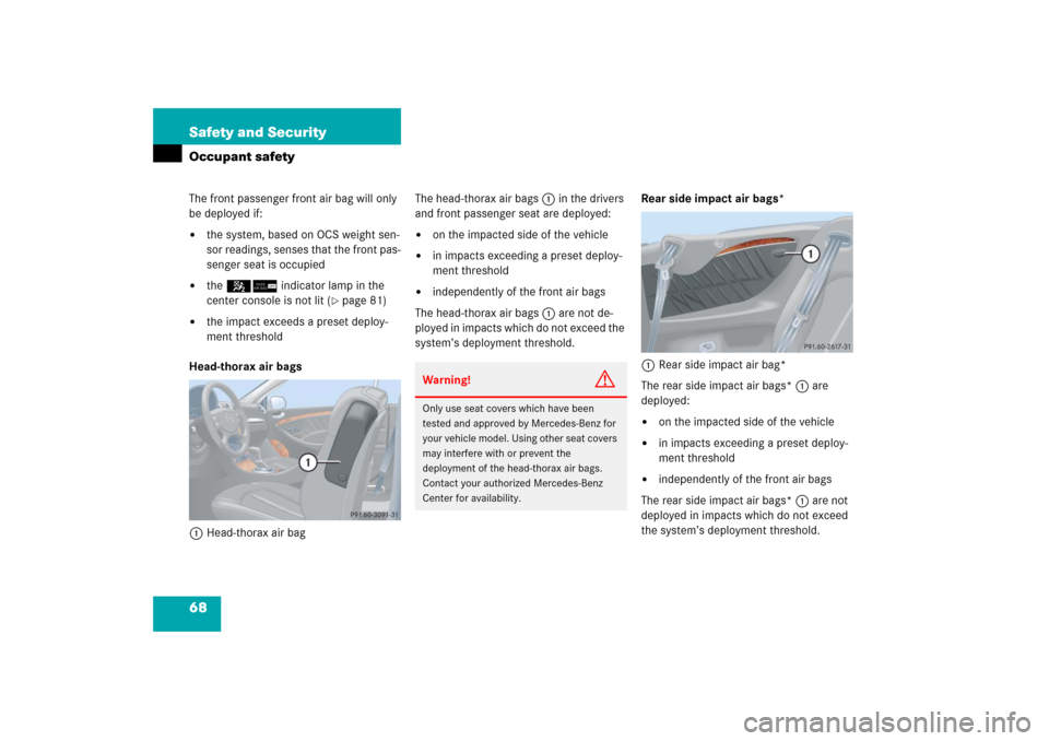 MERCEDES-BENZ CLK500 2006 C209 Repair Manual 68 Safety and SecurityOccupant safetyThe front passenger front air bag will only 
be deployed if:
the system, based on OCS weight sen-
sor readings, senses that the front pas-
senger seat is occupied