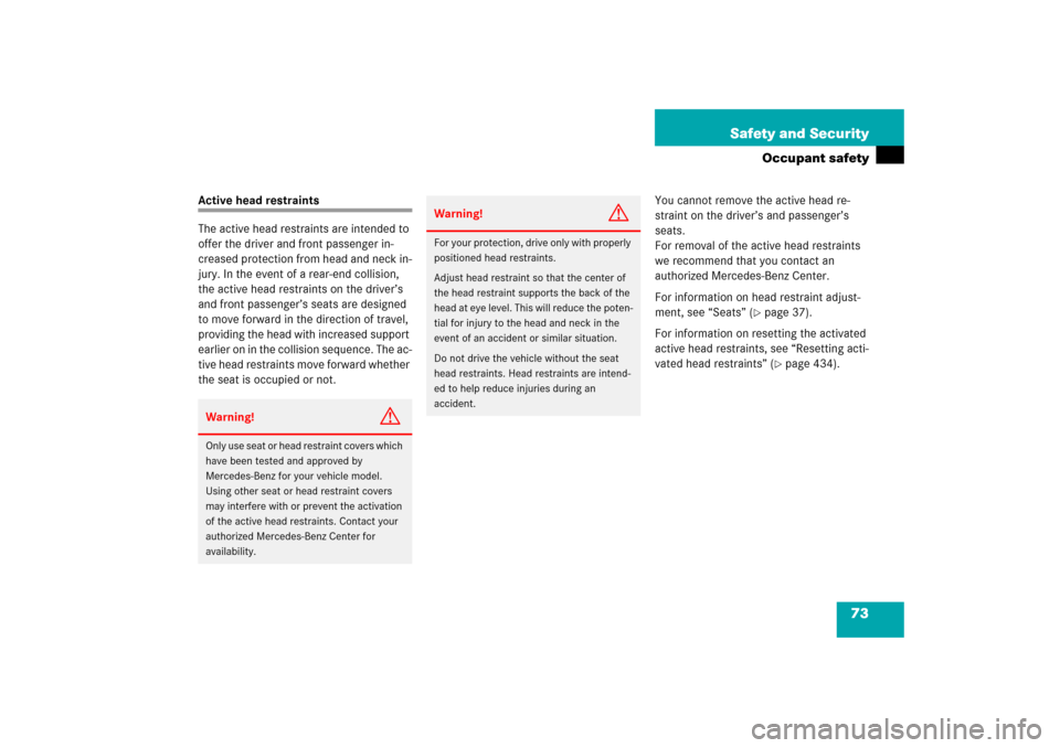 MERCEDES-BENZ CLK500 2006 C209 Manual PDF 73 Safety and Security
Occupant safety
Active head restraints
The active head restraints are intended to 
offer the driver and front passenger in-
creased protection from head and neck in-
jury. In th