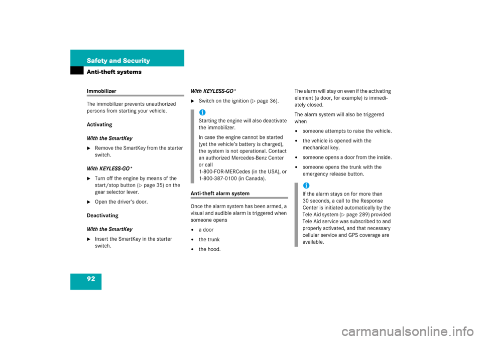 MERCEDES-BENZ CLK350 2006 C209 Owners Manual 92 Safety and SecurityAnti-theft systemsImmobilizer
The immobilizer prevents unauthorized 
persons from starting your vehicle.
Activating
With the SmartKey
Remove the SmartKey from the starter 
switc