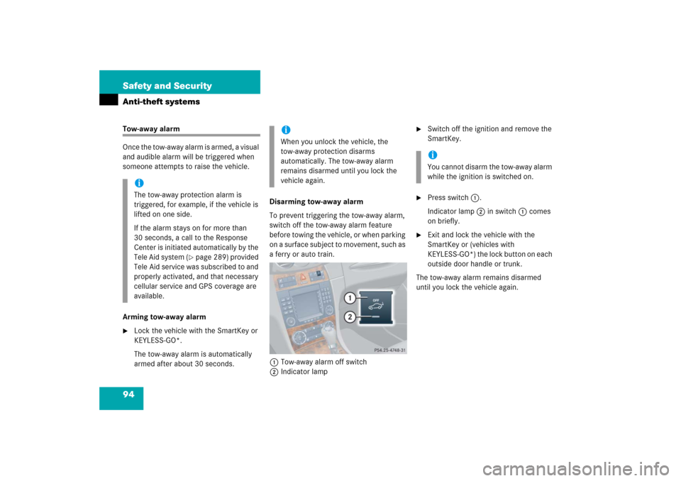 MERCEDES-BENZ CLK500 2006 C209 Owners Manual 94 Safety and SecurityAnti-theft systemsTow-away alarm
Once the tow-away alarm is armed, a visual 
and audible alarm will be triggered when 
someone attempts to raise the vehicle.
Arming tow-away alar