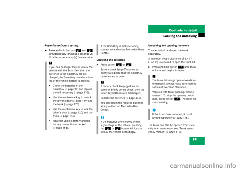 MERCEDES-BENZ CLK55AMG 2006 C209 Owners Manual 99 Controls in detail
Locking and unlocking
Restoring to factory setting
Press and hold buttonsŒ and‹ 
simultaneously for about 6 seconds un-
til battery check lamp5 flashes twice.
Checking the ba