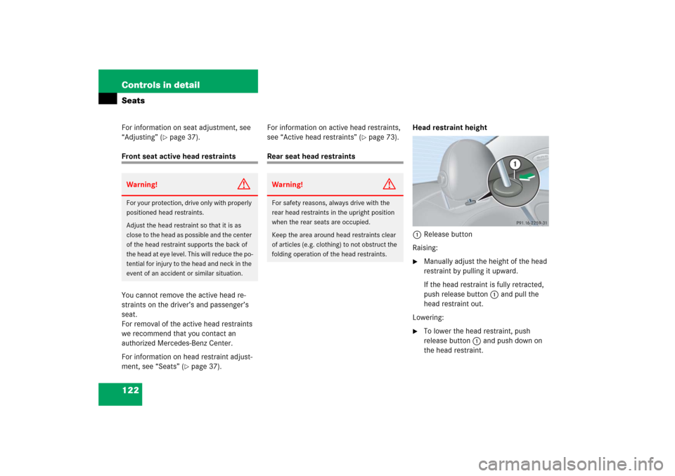 MERCEDES-BENZ CLK COUPE 2006 C209 Owners Manual 122 Controls in detailSeatsFor information on seat adjustment, see 
“Adjusting” (
page 37).
Front seat active head restraints
You cannot remove the active head re-
straints on the driver’s and 