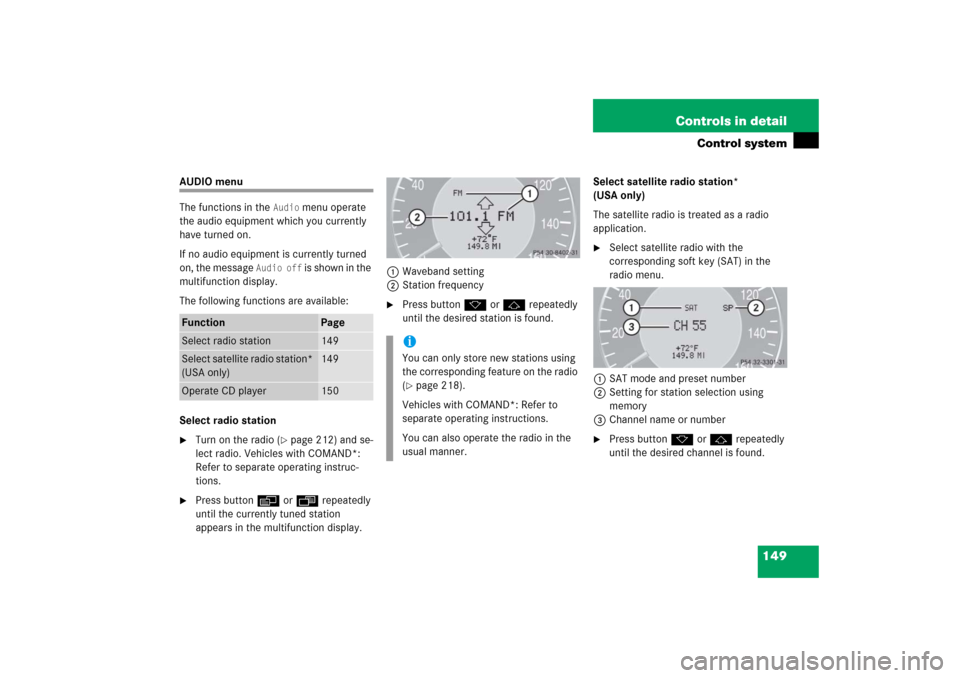 MERCEDES-BENZ CLK COUPE 2006 C209 Owners Manual 149 Controls in detail
Control system
AUDIO menu
The functions in the 
Audio
 menu operate 
the audio equipment which you currently 
have turned on.
If no audio equipment is currently turned 
on, the 